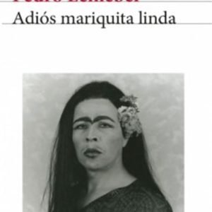 Pedro Lemebel *Adiós Mariquita Linda*