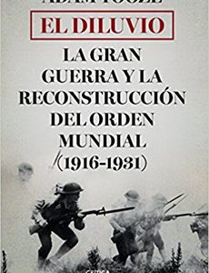El Diluvio. La Gran Guerra Y La Reconstruccion Del Orden Mundial (1916-1931)