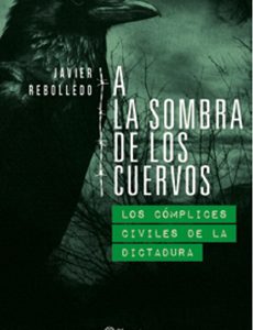 A La Sombra De Los Cuervos. Los Complices Civiles De La Dictadura