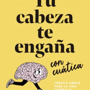 Tu Cabeza Te Engaña Con Cuatica