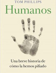 Humanos. Una Breve Historia De Como La Hemos Pifiado
