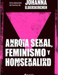 Anarquia Sexual, Feminismo Y Homosexualidad