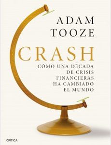 Crash. Cómo Una Década De Crisis Financieras Ha Cambiado El Mundo