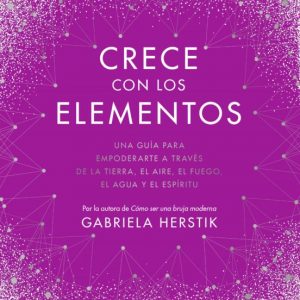 CRECE CON LOS ELEMENTOS *Gabriela Herstik*