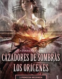 Cazadores de Sombras los Orígenes 3. Princesa Mecánica Edición Bolsillo