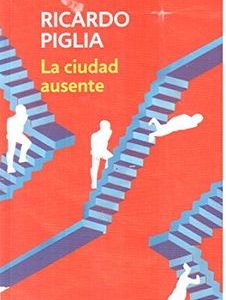 La Ciudad Ausente *Ricardo Piglia*