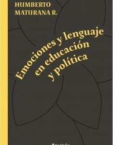 Emociones Y Lenguaje En Eduación Y Política *Humberto Maturana*