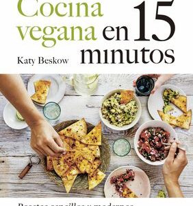 Cocina Vegana en 15 Minutos: Recetas Sencillas y Modernas Katy Beskow