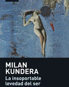 La Insoportable Levedad del ser *Milan Kundera*
