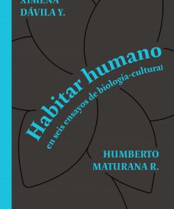 Habitar humano *Humberto Maturana, Ximena Dávila*