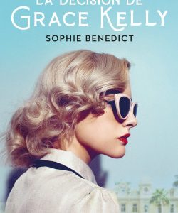 La decisión de Grace Kelly *Sophie Benedict*