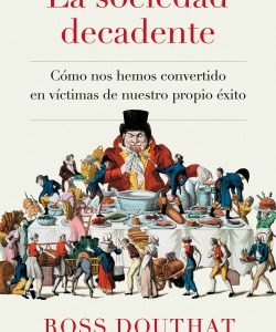 La sociedad decadente *Ross Douthat*