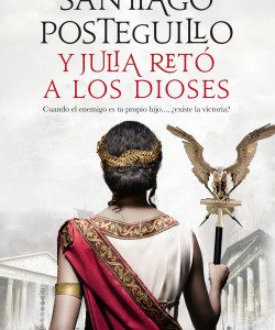Y Julia retó a los dioses *Santiago Posteguillo*