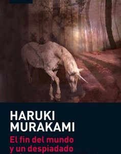 El fin del Mundo y un Despiadado País de las Maravillas Haruki Murakami · Tusquets