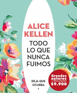 Todo lo que nunca fuimos **Alice Kellen**