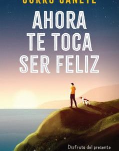 Ahora te Toca ser Feliz Curro Cañete · Planeta