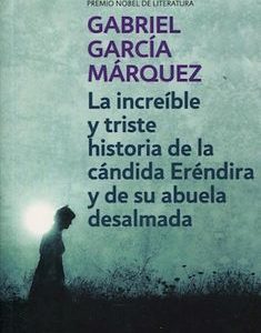 La Increible y Triste Historia de la Candida Erendira y de su Abuela Desalmada Gabriel Garcia Marquez · Debolsillo