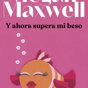 Y Ahora Supera mi Beso *Megan Maxwell*