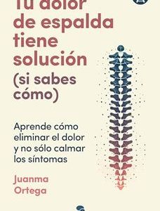 Tu dolor de espalda tiene solución (si sabes cómo) *Juanma Ortega*