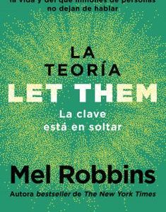 The let Them Theory. La Clave Está en Soltar *Mel Robbins*