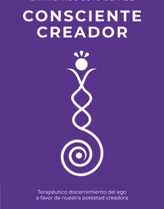 Consciente creador *Dr. Ricardo Soto Olhabe*