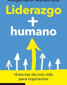 Liderazgo + humano *Alejandro Melamed*
