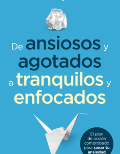 De Ansiosos y Agotados a Tranquilos y Enfocados