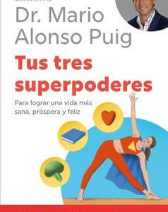 Tus tres superpoderes *Mario Alonso Puig*