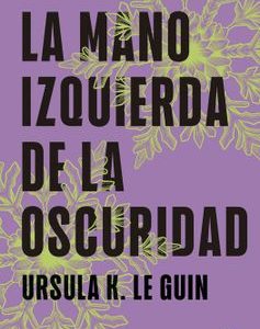 La Mano Izquierda de la Oscuridad *Ursula K. Le Guin*