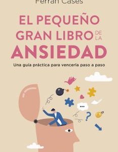 El Pequeño Gran Libro de la Ansiedad *Ferran Cases*