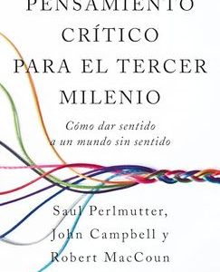 Pensamiento crítico para el tercer milenio *Saul Perlmutter* *Robert Maccoun* *John Campbell*