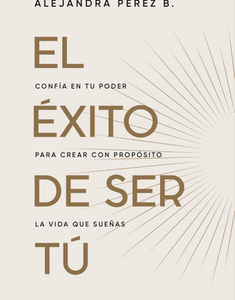 El éxito de ser tú *Alejandra Perez*