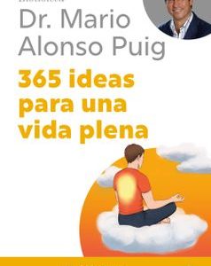 365 ideas para una vida plena *Mario Alonso Puig*