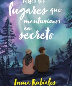 Todos Los Lugares Que Mantuvimos En Secreto *Inma Rubiales*