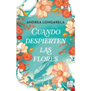 Cuando Despierten las Flores *Andrea Longarela*