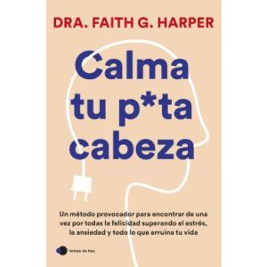 Calma Tu Puta Cabeza *Dra. Faith G. Harper*