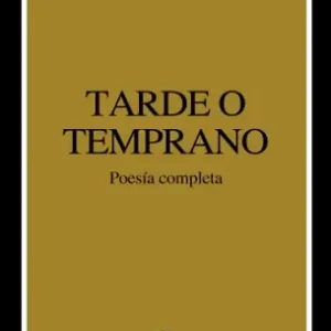 Tarde o Temprano (Poesía Completa) *José Emilio Pacheco*