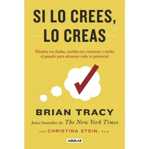 Si lo crees, lo creas *Brian Tracy*
