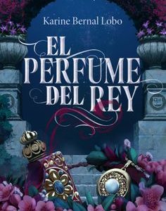 El Perfume del rey *Karine Bernal*