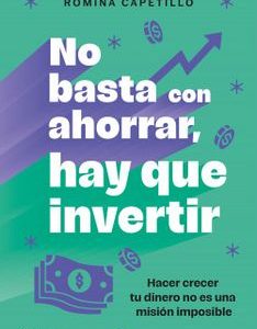 No basta con ahorrar, hay que invertir *Romina Capetillo*