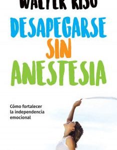 Desapegarse sin Anestesia *Walter Riso*