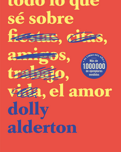 Todo lo que sé sobre el amor *Dolly Alderton*