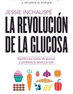 La Revolución de la Glucosa *Jessie Inchauspe*