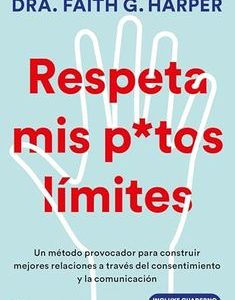 Respeta mis Putos Límites *Dra. Faith G. Harper*
