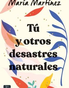 Tu y otros desastres naturales *Maria Martinez*