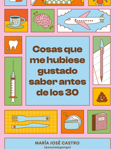 Cosas que me hubiese gustado saber antes de los 30 *Maria Jose Castro*