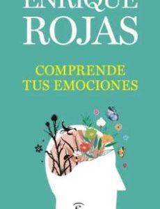 Comprende tus Emociones *Enrique Rojas*