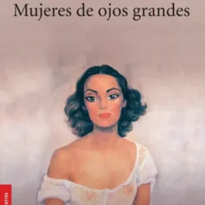 Mujeres de Ojos Grandes *Ángeles Mastretta*