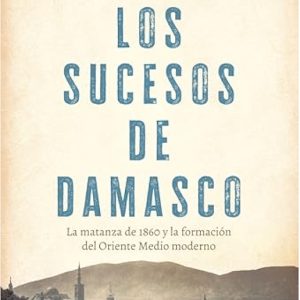 Los sucesos de Damasco *Eugene Rogan*