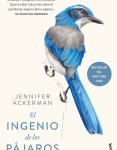 El ingenio de los pájaros *Jennifer Ackerman*